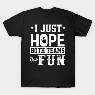 I Just Hope Both Teams T-Shirt